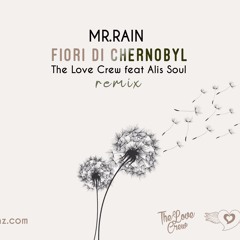 Mr Rain, The Love Crew Feat Alis Soul - Fiori Di Chernobyl