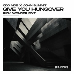 Odd Mob X John Summit - Give You Hungover (Rick Wonder Edit)