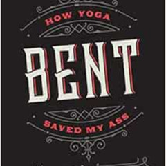 READ PDF 📔 Bent: How Yoga Saved My Ass by Anne Clendening [PDF EBOOK EPUB KINDLE]