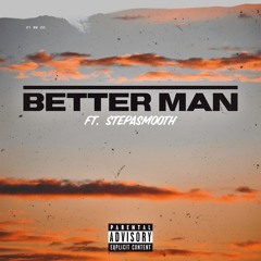 Better Man (ft. Stepasmooth)