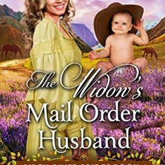 [DOWNLOAD] KINDLE 📙 The Widow’s Mail Order Husband: Inspirational Western Mail Order