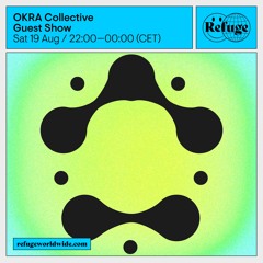 19.8.23 OKRA Collective Guest Show at Refuge Worldwide