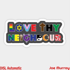 Love Thy Neighbor - DISL Automatic Ft. Joe Murray