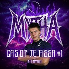 GAS OP JE FISSA #1 met MYTHA