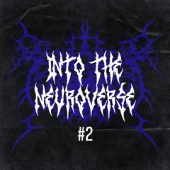 INTO THE NEUROVERSE #2