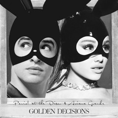 Golden Decisions (Mashup) - Panic! at the Disco & Ariana Grande