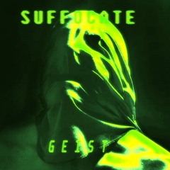 SUFFOCATE -PROD GEIST