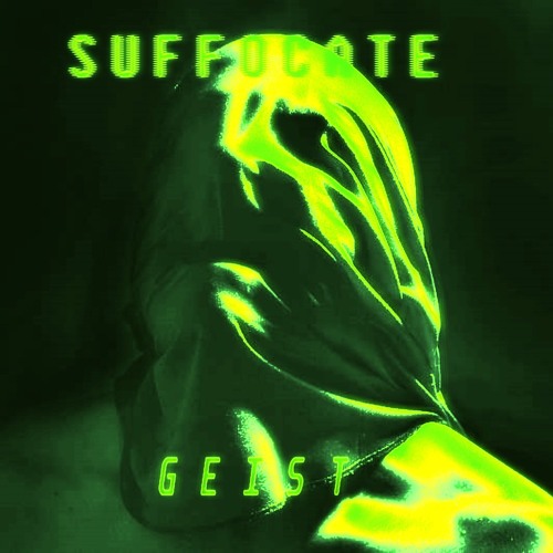 SUFFOCATE -PROD GEIST