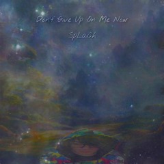 Don’t Give Up On Me Now