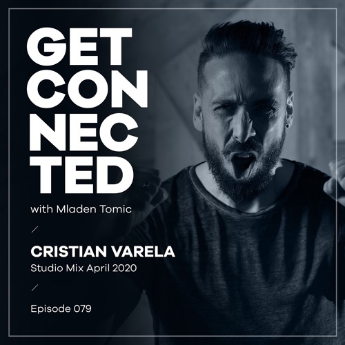 Get Connected with Mladen Tomic - 079 - Guest Mix by Cristian Varela