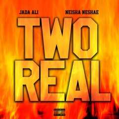 Two Real (with Neisha Neshae)