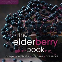 (PDF/DOWNLOAD) The Elderberry Book: Forage, Cultivate, Prepare, Preserve (Homegrown City