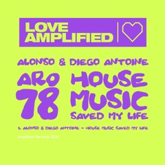 Alonso & Diego Antoine I House Music Saved My Life