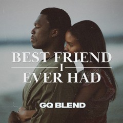 Best Friend x Best I Ever Had (GQ Blend)