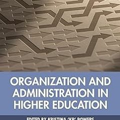 *Literary work+ Organization and Administration in Higher Education BY Kristina 'KP' Powers (Ed