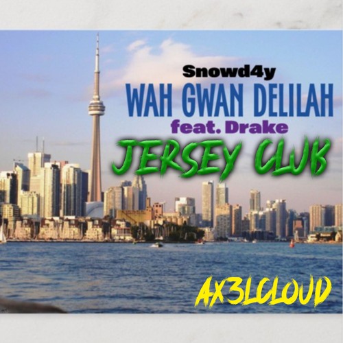 Snowd4y Feat. Drake - Wah Gwan Delilah Jersey Club Remix