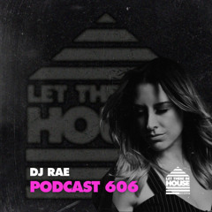 Let There Be House Podcast #606 with DJ Rae