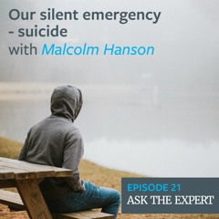 Episode 21: Our silent emergency - suicide with Malcolm Hanson