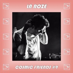Cosmic Friends #9 // La Roze