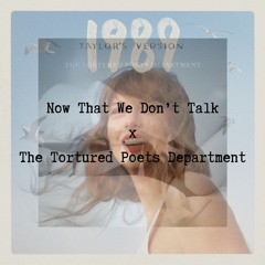 Now That We Don't Talk x The Tortured Poets Department