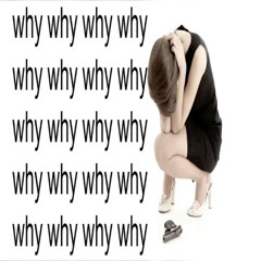 whywhywhywhy