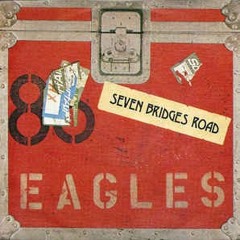 Seven Bridges Road - The Eagles