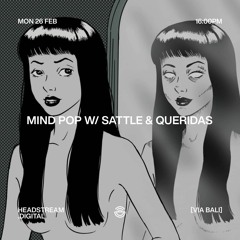 MIND POP w/ SATTLE & QUERIDAS - Monday 26 February 2024