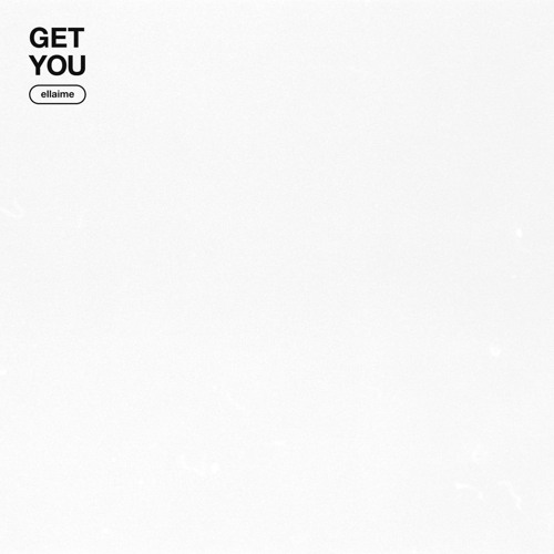 Get You (Ellaime Edit)