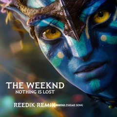 The Weeknd - Nothing Is Lost (BO Avatar) {Reedik Remix}