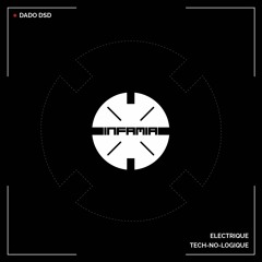 INF029 -  Dado DSD  "Tech-No-Logique" (Original Mix)(Preview)(Infamia Records)(Out 16/12/2022)