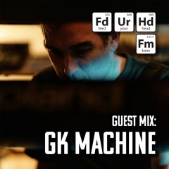Feed Your Head Guest Mix: GK Machine