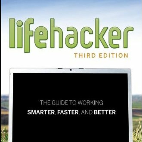 ACCESS KINDLE PDF EBOOK EPUB Lifehacker: The Guide to Working Smarter, Faster, and Better by  Adam P
