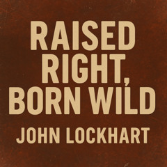 Raised Right, Born Wild