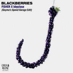 FISHER x bbyclose - Blackberries (Goyma's Speed Garage Edit)