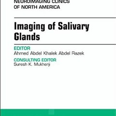 View [EBOOK EPUB KINDLE PDF] Imaging of Salivary Glands, An Issue of Neuroimaging Cli