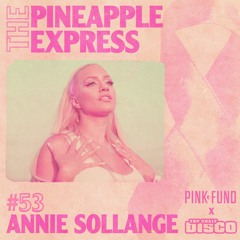 Top Shelf Disco Presents: The Pineapple Express 053 - Annie Solange Guest Mix