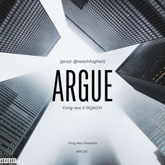 Argue (Feat. RQACH)  (prod. @reachhigheli)