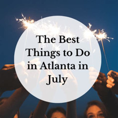 Best Things To Do In Atlanta July 4th Tours Reviews