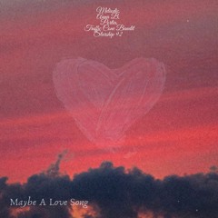 Maybe A Love Song (feat. Meliodic, Anna B, Portia, Traffic Cone Bandit, & Starship 92)