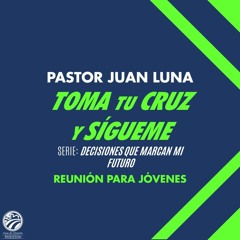 16 | Juan Luna | Toma tu cruz y sígueme | Reunión para jóvenes | 7/1/2023