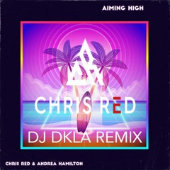 Chris Red - Aiming High (Dj_Dkla Remix)