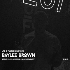 BAYLEE BROWN @ OUT OF FOCUS x ENiGMA_ OCT 25'