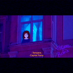 Tempers — Capital Pains (tokyona Remix)