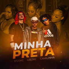 D'Lokc Minha Preta Feat Leejay & Mc Camilinha