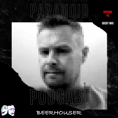 Paranoid [Podcast - Guest mix #43] Beerhouser