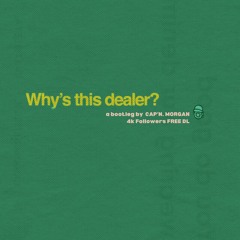 WHY'S THIS DEALER [CAP'N. MORGAN BOOTLEG] (4K FREE DL)
