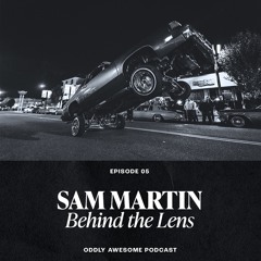 EP05: SAM MARTIN - Interview (Life-and-death moment in San Francisco, gigs, and top 5 photographers)