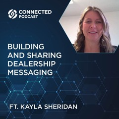 Connected Podcast Episode 160: Building and Sharing Dealership Messaging