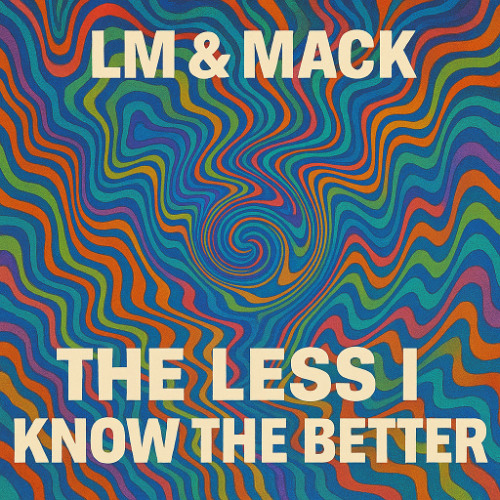 LM & MACK - THE LESS I KNOW THE BETTER (25)