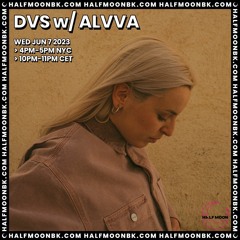 DVS w. ALVVA | Half Moon Radio | 07.06.23